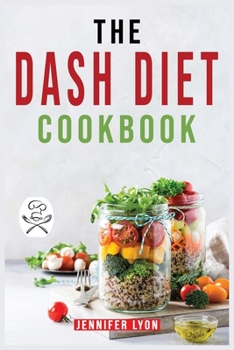 Paperback The DASH Diet Cookbook: Easy & Healthy and Low-Sodium Recipes to Lower Blood Pressure and Improve Your Health. For beginners and Advanced User Book