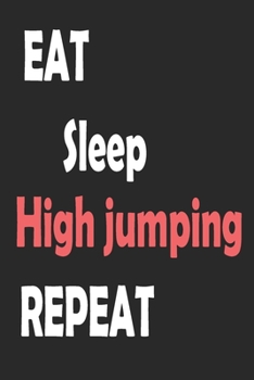 Paperback Eat Sleep High jumping Repeat: Sports Notebook Gift: Lined Notebook / Journal Gift. Book