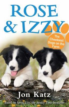 Paperback Rose & Izzy: The Cheekiest Dogs on the Farm. Based on the Story by Jon Katz Book