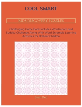 Paperback Cool Smart Kids Discovery Puzzles: Challenging Game Book Includes Wordsearch and Sudoku Challenge Along With Word Scramble Learning Activities for Bri [Large Print] Book