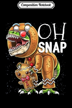 Composition Notebook: Oh Snap Gingerbread Man Dinosaur Christmas Cookie Gift Kids  Journal/Notebook Blank Lined Ruled 6x9 100 Pages