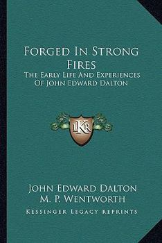 Paperback Forged In Strong Fires: The Early Life And Experiences Of John Edward Dalton Book