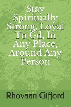 Paperback Stay Spiritually Strong, Loyal To Gd, In Any Place, Around Anyone Person Book