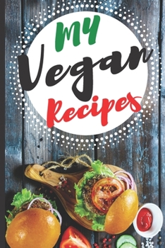 Paperback Blank Vegan Recipe Book "My Vegan Recipes": Best Blank Vegan CookBook to Write In - Collect the Recipes You Love in Your Own Custom Notebook Cooking - Book