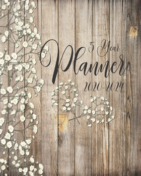5 Year Planner 2020-2024: Rustic Natural Wood & Baby's Breathe Floral Cover:  60 Months Yearly Planner Monthly Calendar:  Schedule Agenda Logbook