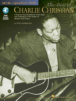 Paperback The Best of Charlie Christian: A Step-By-Step Breakdown of the Styles and Techniques of the Father of Modern Jazz Guitar [With CD] Book