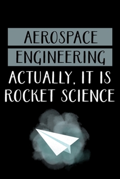 Paperback Aerospace Engineering Actually, It Is Rocket Science: Aerospace Engineer Gifts - Blank Lined Notebook Journal - (6 x 9 Inches) - 120 Pages Book