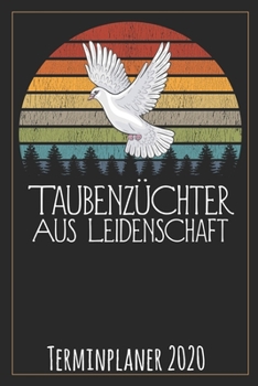 Taubenzüchter aus Leidenschaft Terminplaner 2020: Jahresplaner von September 2019 bis Dezember 2020 für Taubenzüchter Planer mit 174 Seiten in weiß im ... mit glänzendem Soft Cover. (German Edition)