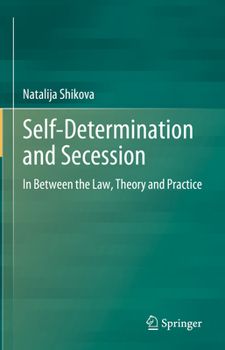 Hardcover Self-Determination and Secession: In Between the Law, Theory and Practice Book