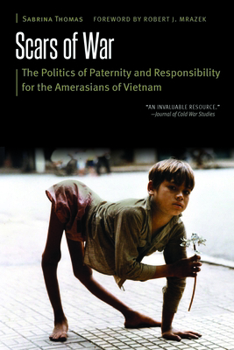 Paperback Scars of War: The Politics of Paternity and Responsibility for the Amerasians of Vietnam Book