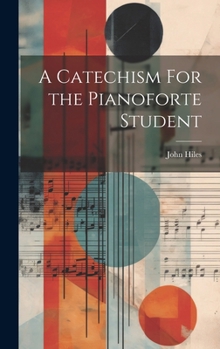 Hardcover A Catechism For the Pianoforte Student Book