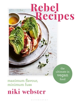 Hardcover Rebel Recipes: Maximum Flavour, Minimum Fuss: The Ultimate in Vegan Food Book