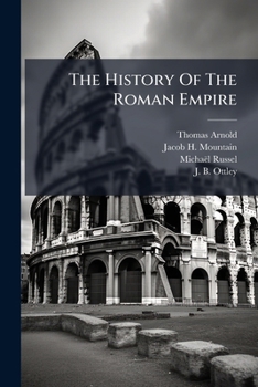 Paperback The History Of The Roman Empire: From The Time Of Jul. Caesar To That Of Vitellius, From The Time Of Vespasian To The Extinction Of The Western Empire Book
