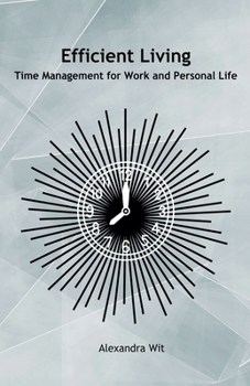Paperback Efficient Living - Time Management for Work and Personal Life Book