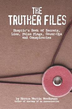 Paperback The Truther Files: Skeptic's Book of Secrets, Lies, False Flags, Cover-Ups and Conspiracies Book