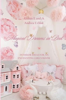 Paperback Magical Dreams in Pink: Interior Ideas For An Enchanting Girl's Room Book