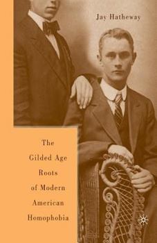 Paperback The Gilded Age Construction of Modern American Homophobia Book