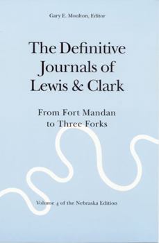 The Definitive Journals of Lewis and Clark: From Fort Mandan to Three Forks (The Nebraska Edition, Vol 4)