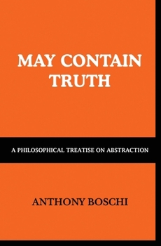 May Contain Truth: A Philosophical Treatise on Abstraction