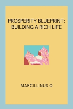 Paperback Prosperity Blueprint: Building a Rich Life Book