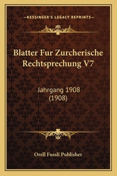 Paperback Blatter Fur Zurcherische Rechtsprechung V7: Jahrgang 1908 (1908) [German] Book
