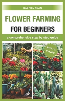 Paperback flower farming for beginners: a comprehensive step by step guide Book