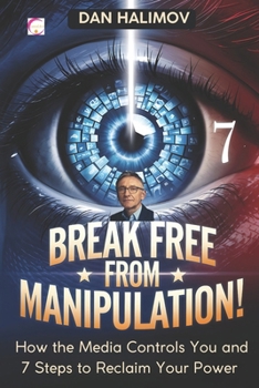Paperback BREAK FREE FROM MANIPULATION! How the Media Controls You and 7 Steps to Reclaim Your Power Book
