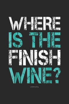 Paperback Where Is The Finish Wine?: Funny Runnings Where Is The Finish Wine Journal/Notebook Blank Lined Ruled 6x9 100 Pages Book