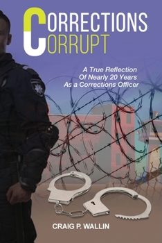 Paperback Corrections Corrupt: A True Reflection of Nearly 20 Years as a Corrections Officer Book