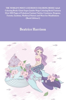 Paperback THE WORLD'S MOST LUXURIOUS COLORING BOOK! Adult Coloring Book: Giant Super Jumbo Mega Coloring Book Features Over 100 Pages of Fabulous Fantasy Fairie Book