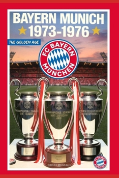 Paperback Bayern Munich 1973-1976 the Golden Age Book