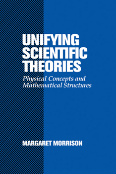 Hardcover Unifying Scientific Theories: Physical Concepts and Mathematical Structures Book