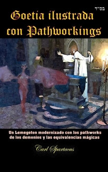 Paperback Goetia ilustrada con Pathworkings: Un Lemegeton modernizado con los pathworks de los demonios y las equivalencias mágicas [Spanish] Book