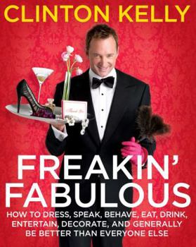 Hardcover Freakin' Fabulous: How to Dress, Speak, Behave, Eat, Drink, Entertain, Decorate, and Generally Be Better Than Everyone Else Book