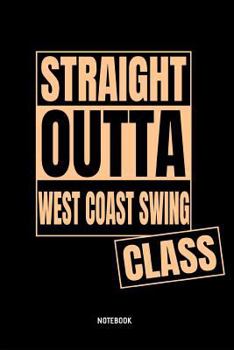Paperback Straight Outta West Coast Swing Class Notebook: 6x9 Blank Lined Journal, Diary or Log Notes. Perfect Gift for West Coast Swing Dancers. Book