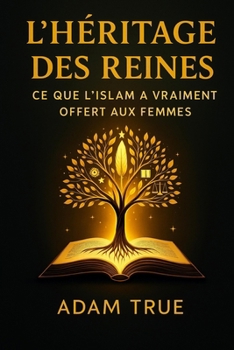 L'héritage des reines: Ce que l'islam a vraiment offert aux femmes