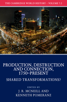 The Cambridge World History: Volume 7, Production, Destruction, and Connection, 1750-Present, Part 2, Shared Transformations - Book  of the Cambridge World History