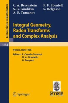 Paperback Integral Geometry, Radon Transforms and Complex Analysis: Lectures Given at the 1st Session of the Centro Internazionale Matematico Estivo (C.I.M.E.) Book