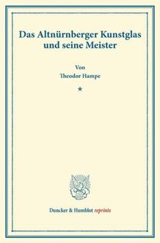 Das Altnurnberger Kunstglas Und Seine Meister: (Neujahrsblatter, Heft XIV)