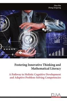 Paperback Fostering Innovative Thinking and Mathematical Literacy: A Pathway to Holistic Cognitive Development and Adaptive Problem-Solving Competencies Book