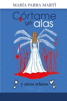 Paperback Córtame las alas: y otros relatos [Spanish] Book