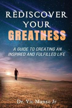Rediscover Your Greatness: A Guide to an INSPIRED and FULFILLED Life