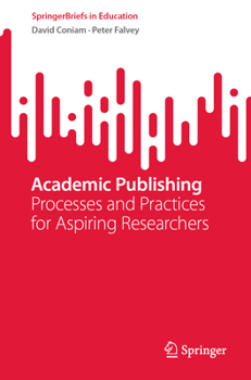 Paperback Academic Publishing: Processes and Practices for Aspiring Researchers Book