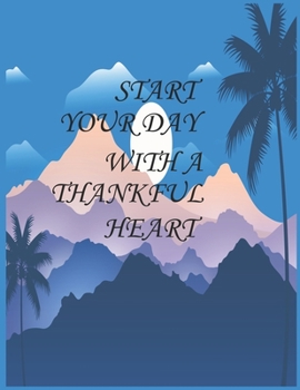 Paperback Start your day with a thankful heart: Start Each Day with a Grateful Heart: Gratitude Journal with Bible Verses and Inspirational Quote: A inspiration Book
