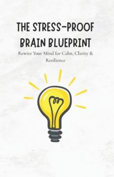 Paperback The Stress-Proof Brain Blueprint: A Therapist-Guided Program to Overcome Anxiety, Calm Your Nervous System & Build Lifelong Emotional Resilience Book