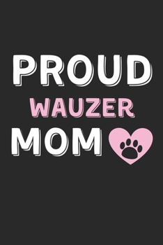 Paperback Proud Wauzer Mom: Lined Journal, 120 Pages, 6 x 9, Wauzer Dog Mom Gift Idea, Black Matte Finish (Proud Wauzer Mom Journal) Book