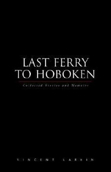 Paperback Last Ferry to Hoboken: Collected Stories and Memoirs Book