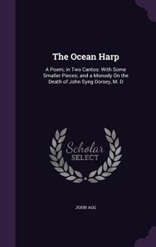 Hardcover The Ocean Harp: A Poem; in Two Cantos: With Some Smaller Pieces; and a Monody On the Death of John Syng Dorsey, M. D Book