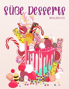 Paperback Süße Desserts: Malbuch für Kinder und Erwachsene mit süßen Keksen, Cupcakes, Kuchen, Pralinen, Obst und Eis. [German] Book