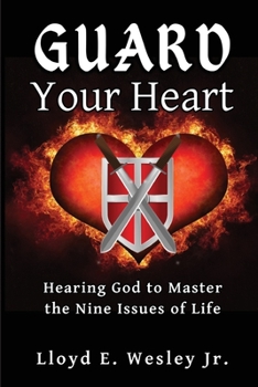 Paperback Guard Your Heart: Hearing God to Master the Nine Issues of Life Book